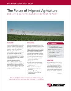Dee River Ranch CASE STUDY  The Future of Irrigated Agriculture L I N D S AY ’ S C O M P L E T E S O L U T I O N F R O M P U M P T O P I V O T  SUMMARY