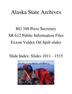 Alaska State Archives RG 348 Press Secretary SR 612 Public Information Files Exxon Valdez Oil Spill slides Slide Index: Slides[removed]