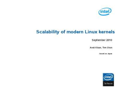 Scalability of modern Linux kernels September 2010 Andi Kleen, Tim Chen LinuxCon Japan  Agenda