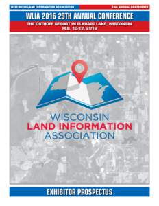 WISCONSIN LAND INFORMATION ASSOCIATION  29th ANNUAL CONFERENCE WLIA 2016 29TH ANNUAL CONFERENCE THE OSTHOFF RESORT IN ELKHART LAKE, WISCONSIN