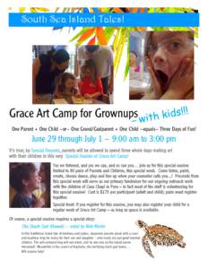 South Sea Island Tales!  Grace Art Camp for Grownups One Parent + One Child ~or~ One Grand/Godparent + One Child ~equals~ Three Days of Fun!  June 29 through July 1 ~ 9:00 am to 3:00 pm