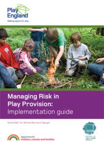 Managing Risk in Play Provision: Implementation guide David Ball, Tim Gill and Bernard Spiegal  David Ball