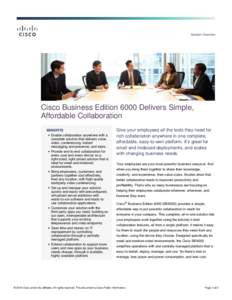 Solution Overview  Cisco Business Edition 6000 Delivers Simple, Affordable Collaboration BENEFITS ● Enable collaboration anywhere with a