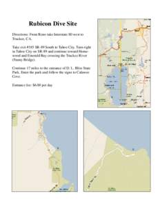 Rubicon Dive Site Directions: From Reno take Interstate 80 west to Truckee, CA. Take exit #185 SR-89 South to Tahoe City. Turn right in Tahoe City on SR-89 and continue toward Homewood and Emerald Bay crossing the Trucke