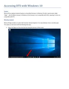 Accessing DTS with Windows 10 Issue: Microsoft has replaced Internet Explorer as the default browser in Windows 10 with a new browser called “Edge”. Like the Metro browser in Windows 8, this browser is not compatible