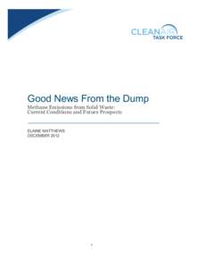 Good News From the Dump Methane Emissions from Solid Waste: Current Conditions and Future Prospects ELAINE MATTHEWS DECEMBER 2012