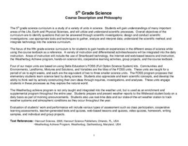 5th Grade Science Course Description and Philosophy The 5th grade science curriculum is a study of a variety of units in science. Students will gain understandings of many important areas of the Life, Earth and Physical 