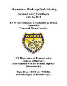 Informational Workshop Public Meeting Putnam County Courthouse July 13, 2010 US 35 Environmental Reevaluation & Tolling Potential in Putnam & Mason Counties