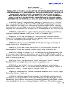 ATTACHMENT 1 RESOLUTION NO. ___ RESOLUTION OF THE CITY COUNCIL OF THE CITY OF RICHMOND CERTIFYING THE FINAL ENVIRONMENTAL IMPACT REPORT, ADOPTING FINDINGS AND A MITIGATION MONITORING AND REPORTING PROGRAM FOR THE CHEVRON