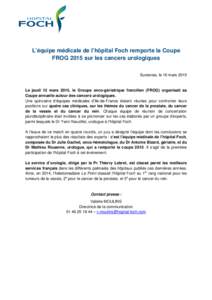 L’équipe médicale de l’hôpital Foch remporte la Coupe FROG 2015 sur les cancers urologiques Suresnes, le 16 mars 2015 Le jeudi 12 mars 2015, le Groupe onco-gériatrique francilien (FROG) organisait sa Coupe annuel