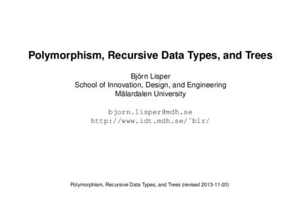 Polymorphism, Recursive Data Types, and Trees Björn Lisper School of Innovation, Design, and Engineering Mälardalen University  http://www.idt.mdh.se/˜blr/