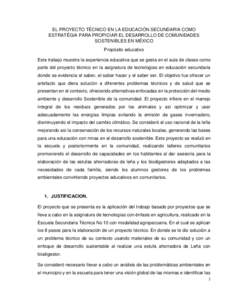 EL PROYECTO TÉCNICO EN LA EDUCACIÓN SECUNDARIA COMO ESTRATÉGIA PARA PROPICIAR EL DESARROLLO DE COMUNIDADES SOSTENIBLES EN MÉXICO Propósito educativo Este trabajo muestra la experiencia educativa que se gesta en el a