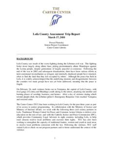 Lofa County Assessment Trip Report March 17, 2010 Pewee Flomoku Senior Project Coordinator Carter Center Liberia