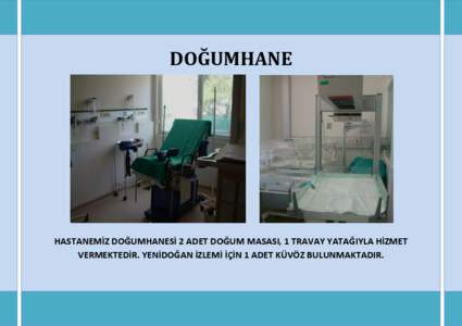 DOĞUMHANE  HASTANEMİZ DOĞUMHANESİ 2 ADET DOĞUM MASASI, 1 TRAVAY YATAĞIYLA HİZMET VERMEKTEDİR. YENİDOĞAN İZLEMİ İÇİN 1 ADET KÜVÖZ BULUNMAKTADIR.  