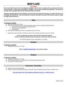 MARYLAND DISCLAIMER We will not modify a firearm from its manufactured packaging in order to make it compliant with your state laws. We will also not ship firearms to a third party to be modified or changed in any way fr
