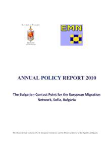 ANNUAL POLICY REPORT 2010 The Bulgarian Contact Point for the European Migration Network, Sofia, Bulgaria This Research Study is financed by the European Commission and the Ministry of Interior of the Republic of Bulgari