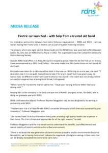 MEDIA RELEASE Electric car launched – with help from a trusted old hand An innovative partnership between two iconic Victorian organisations – RDNS and RACV – will see nurses making their home visits in electric ca