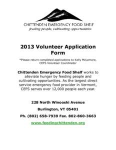 2013 Volunteer Application Form *Please return completed applications to Kelly McLemore, CEFS Volunteer Coordinator  Chittenden Emergency Food Shelf works to