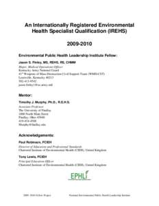 An Internationally Registered Environmental Health Specialist Qualification (IREHS[removed]Environmental Public Health Leadership Institute Fellow: Jason S. Finley, MS, REHS, RS, CHMM Major, Medical Operations Officer
