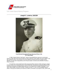 U.S. Coast Guard History Program Joseph C. Jenkins, USCGR First Officially Recognized African-American Officer in the U.S. Coast Guard In 1865, Captain Michael “Hell Roarin’” Healy of cutter BEAR fame received his 