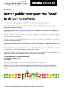 Media release 20 January 2009 Better public transport the ‘road’ to driver happiness Local councils say better public transport is the best solution to increased traffic congestion.