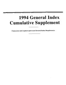 1994 General Index Cumulative Supplement Cumulates and replaces previous General Index Supplements 1994 CUMULATIVE SUPPLEMENT TO GENERAL INDEX