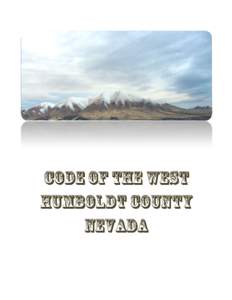 Code of the West Humboldt County, Nevada The Code of the West was first chronicled by the famous western writer, Zane Grey. The men and women who came to this part of the country during the westward expansion of the Uni