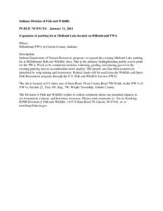 Indiana Division of Fish and Wildlife PUBLIC NOTICES – January 31, 2014 Expansion of parking lot at Midland Lake located on Hillenbrand FWA Where: Hillenbrand FWA in Greene County, Indiana Description: