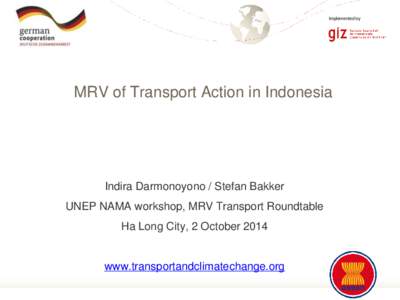 Implemented by  MRV of Transport Action in Indonesia Indira Darmonoyono / Stefan Bakker UNEP NAMA workshop, MRV Transport Roundtable