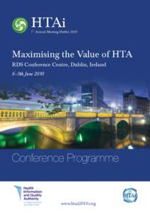 Maximising the Value of HTA RDS Conference Centre, Dublin, Ireland 6–9th June 2010 Conference Programme