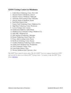GED® Testing Centers in Oklahoma 1. Caddo-Kiowa Technology Center, Fort Cobb 2. Cherokee Nation of Oklahoma, Stilwell 3. Cherokee Nation of Oklahoma, Tahlequah 4. Chickasha Adult Learning Center, Chickasha 5. Choctaw Na