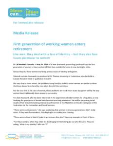 For immediate release  Media Release First generation of working women enters retirement Like men, they deal with a loss of identity – but they also face