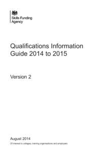Qualifications Information Guide 2014 to 2015 Version 2 August 2014 Of interest to colleges, training organisations and employers