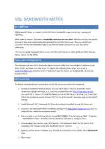 SQL BANDWIDTH METER DESCRIPTION SQL Bandwidth Meter is a unique tool for SQL Server bandwidth usage monitoring, counting and reporting. What makes it unique? It provides a bandwidth control on per user basis. With this t