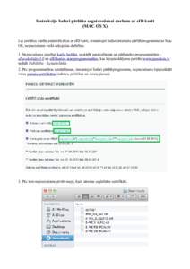 Instrukcija Safari pārlūka sagatavošanai darbam ar eID karti (MAC OS X) Lai portālos varētu autentificēties ar eID karti, izmantojot Safari interneta pārlūkprogrammu uz Mac OS, nepieciešams veikt sekojošas darb