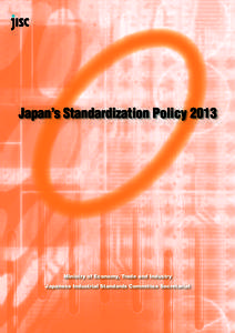 Japan’s Standardization Policy[removed]Ministry of Economy, Trade and Industry Japanese Industrial Standards Committee Secretariat  Message fromPresident of Japanese Industrial Standards Committee