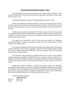 FALL RIVER COUNTY MINUTES OF MARCH 6, 2014 The Fall River Board of County Commissioners met in regular session on March 6, 2014. Present: Michael Ortner, Joe Allen, Anne Cassens, Joe Falkenburg, Deb Russell, and Sue Ganj