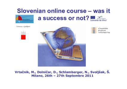 Slovenian online course – was it a success or not? Vrtačnik, M., Dolničar, D., Schlamberger, N., Svoljšak, Š. Milano, 26th – 27th Septembre 2011