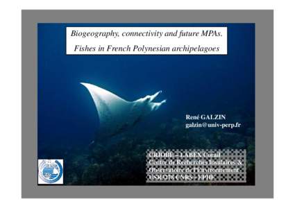 Biogeography, connectivity and future MPAs. Fishes in French Polynesian archipelagoes René GALZIN [removed]