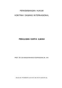 PERKEMBANGAN HUKUM KONTRAK DAGANG INTERNASIONAL PENULISAN KARYA ILMIAH  PROF. DR. IDA BAGUS RAHMADI SUPANCANA,SH., MH.