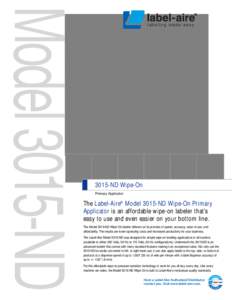 3015-ND Wipe-On Primary Applicator The Label-Aire® Model 3015-ND Wipe-On Primary Applicator is an affordable wipe-on labeler that’s easy to use and even easier on your bottom line.