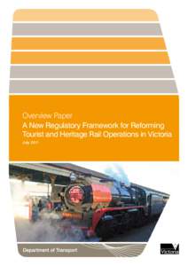 Overview Paper A New Regulatory Framework for Reforming Tourist and Heritage Rail Operations in Victoria July 2011  Published by Department of Transport, 121 Exhibition Street, Melbourne VIC 3000.