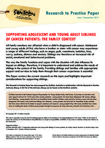 Research to Practice Paper Issue 1 December 2011 SUPPORTING ADOLESCENT AND YOUNG ADULT SIBLINGS OF CANCER PATIENTS: THE FAMILY CONTEXT All family members are affected when a child is diagnosed with cancer. Adolescent