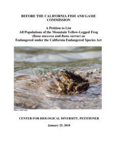 BEFORE THE CALIFORNIA FISH AND GAME COMMISSION A Petition to List All Populations of the Mountain Yellow-Legged Frog (Rana muscosa and Rana sierrae) as Endangered under the California Endangered Species Act