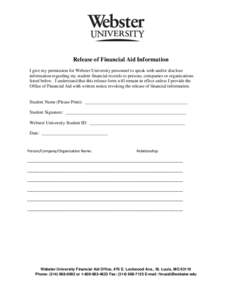 Release of Financial Aid Information I give my permission for Webster University personnel to speak with and/or disclose information regarding my student financial records to persons, companies or organizations listed be