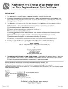 Application for a Change of Sex Designation on Birth Registration and Birth Certificate Instructions: 1. This application form is only for use by an applicant whose birth is registered in Manitoba. 2. Print clearly using