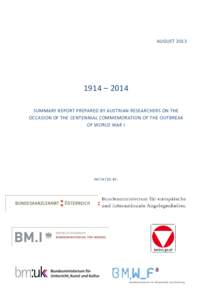 AUGUST[removed] – 2014 SUMMARY REPORT PREPARED BY AUSTRIAN RESEARCHERS ON THE OCCASION OF THE CENTENNIAL COMMEMORATION OF THE OUTBREAK OF WORLD WAR I