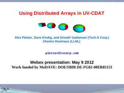 Using Distributed Arrays in UV-CDAT  Alex Pletzer, Dave Kindig, and Srinath Vadlamani (Tech-X Corp.) Charles Doutriaux (LLNL)  
