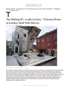    Redstone, Elias. “The Making of a 19th Century House in London, Built with Mirrors,” T Magazine, June 25, [removed]The Making Of | A 19th-Century Victorian House
