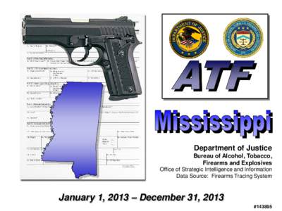 Department of Justice Bureau of Alcohol, Tobacco, Firearms and Explosives Office of Strategic Intelligence and Information Data Source: Firearms Tracing System